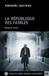 La république des faibles : roman / Gwenaël Bulteau | Bulteau, Gwenaël. Auteur