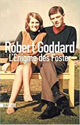 L'énigme des Foster / Robert Goddard | Goddard, Robert (1954-....). Auteur