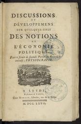Physiocratie, ou Constitution naturelle du gouvernement le plus avantageux au genre humain [par François Quesnay], publié par Du Pont [de Nemours]... | Quesnay, François (1694-1774)