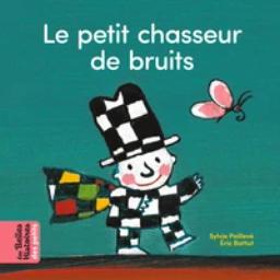 Le petit chasseur de bruits / Sylvie Poillevé | Poillevé, Sylvie. Auteur