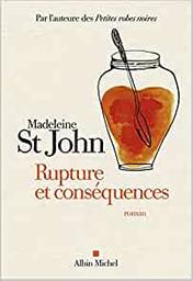 Rupture et conséquences / Madeleine St John | St John, Madeleine (1941-2006). Auteur