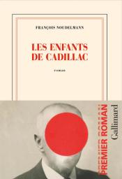 Les enfants de Cadillac : roman / François Noudelmann | Noudelmann, François. Auteur