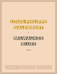Milwaukee blues : roman / Louis-Philippe Dalembert | Dalembert, Louis-Philippe (1962-....). Auteur