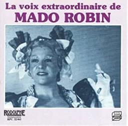 La voix extraordinaire de Mado Robin / Mado Robin, Soprano | Robin, Mado (1918-1960). Chanteur. Soprano