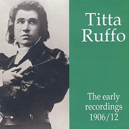 The early recordings 1906/12 / Titta Ruffo, Baryton | Ruffo, Titta (1877-1953). Chanteur