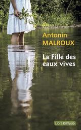 La fille des eaux vives / Antonin Malroux | Malroux, Antonin (1942-....). Auteur