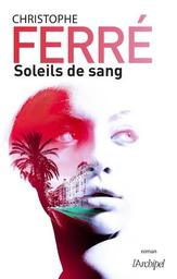 Soleils de sang : roman / Christophe Ferré | Ferré, Christophe (1963-....). Auteur