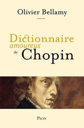 Dictionnaire Amoureux de Chopin / Olivier Bellamy | Bellamy, Olivier (1961-....). Auteur