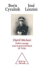 Chérif Mécheri : préfet courage sous le gouvernement de Vichy / Boris Cyrulnik, José Lenzini | Cyrulnik, Boris (1937-....). Auteur