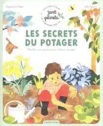 Les secrets du potager : planter une graine pour mieux manger / Virginie Le Pape, Julia Spiers | Le Pape, Virginie (1985-....). Auteur