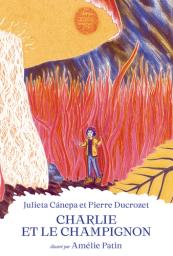 Charlie et le champignon / un conte de Julieta Cánepa et Pierre Ducrozet | Cánepa, Julieta. Auteur