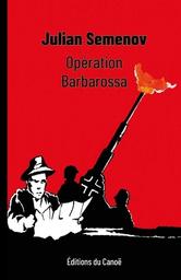 Opération Barbarossa : la carte ukrainienne / Julian Semenov | Semenov, Ûlian Semenovič (1931-1993). Auteur