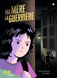 Ma mère la guerrière / Claire Clément | Clément, Claire (1955-....). Auteur