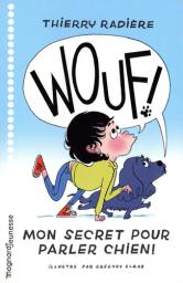Wouf ! : mon secret pour parler chien ! / Thierry Radière | Radière, Thierry (1963-....). Auteur