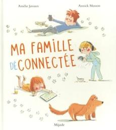 Ma famille déconnectée / De Amélie Javaux, Annick Masson | Javaux, Amélie. Auteur