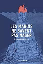Les marins ne savent pas nager : roman / Dominique Scali | Scali, Dominique. Auteur