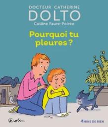 Pourquoi tu pleures ? / textes, Dr Catherine Dolto et Colline Faure-Poirée | Dolto, Catherine (1946-....). Auteur