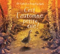 C'est l'automne, petite oie ! / Elli Woollard | Woollard, Elli. Auteur