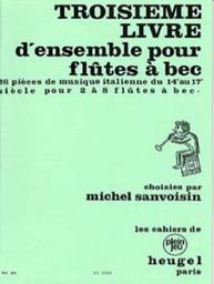 Troisième livre d'ensemble pour flûtes à bec : 26 pièces de musique italienne du 14è au 17è siècle pour 2 à 8 flûtes à bec / choisies par Michel Sanvoisin | Sanvoisin, Michel (1943-....). Éditeur scientifique