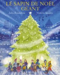 Le sapin de Noël géant / Julia Donaldson | Donaldson, Julia (1948-....). Auteur