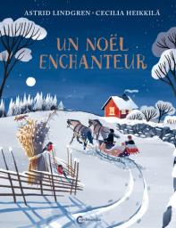 Un Noël enchanteur / Astrid Lindgren | Lindgren, Astrid (1907-2002). Auteur