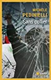 Sans collier : roman / Michèle Pedinielli | Pedinielli, Michèle. Auteur