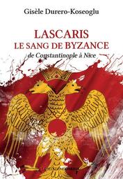 Sur les traces des Lascaris : De Constantinople à Tende et Nice... / Gisèle Durero-Koseoglu | Durero-Koseoglu, Gisèle. Auteur