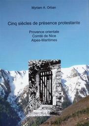 Cinq siècles de présence Protestante dans le comté de Nice, les Alpes-Maritimes et la Provence orientale / Myriam Anny Orban | Orban, Myriam Anny (1945-....)