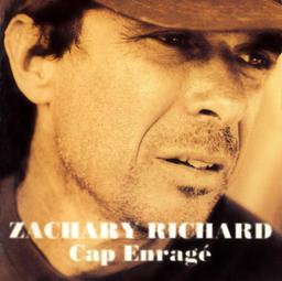 Cap enrage / mus. Zachary Richard (voc, g) | Richard, Zachary (1950-....). Compositeur