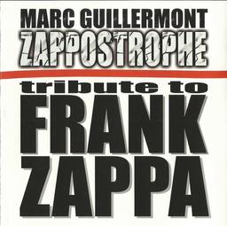 Zappostrophe : tribute to Frank Zappa / Marc Guillermont, guit., tous instr., comp. | Guillermont, Marc. Compositeur